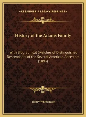 Historia rodziny Adamsów: Ze szkicami biograficznymi wybitnych potomków kilku amerykańskich przodków (1893) - History of the Adams Family: With Biographical Sketches of Distinguished Descendants of the Several American Ancestors (1893)