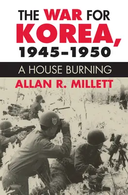 Wojna o Koreę, 1945-1950: Płonący dom - The War for Korea, 1945-1950: A House Burning