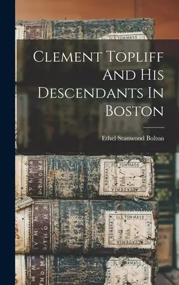 Clement Topliff i jego potomkowie w Bostonie - Clement Topliff And His Descendants In Boston