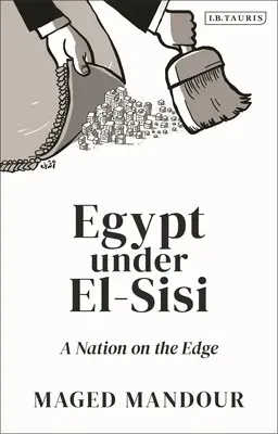 Egipt pod rządami El-Sisiego: Naród na krawędzi - Egypt Under El-Sisi: A Nation on the Edge