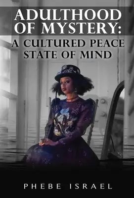 Tajemnicza dorosłość: Kulturowy spokój umysłu - Adulthood of Mystery: A Cultured Peace State of Mind