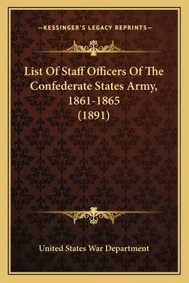 Lista oficerów sztabowych Armii Stanów Konfederacji, 1861-1865 (1891) - List Of Staff Officers Of The Confederate States Army, 1861-1865 (1891)