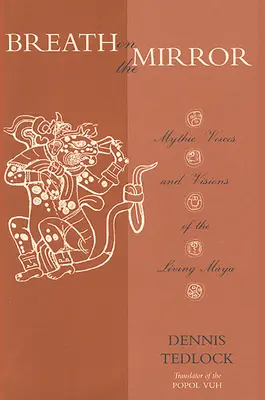 Breath on the Mirror: Mityczne głosy i wizje żyjących Majów - Breath on the Mirror: Mythic Voices and Visions of the Living Maya