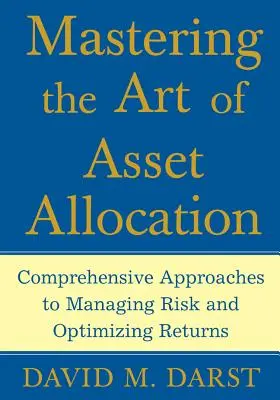 Mastering the Art of Asset Allocation: Kompleksowe podejście do zarządzania ryzykiem i optymalizacji zwrotów - Mastering the Art of Asset Allocation: Comprehensive Approaches to Managing Risk and Optimizing Returns