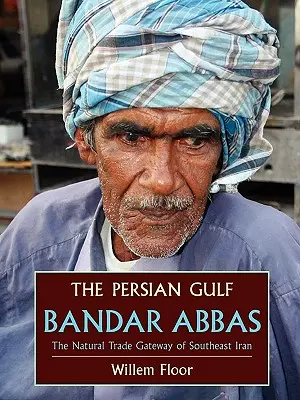 Zatoka Perska: Bandar Abbas, naturalna brama handlowa południowo-wschodniego Iranu - The Persian Gulf: Bandar Abbas, the Natural Trade Gateway of Southeast Iran