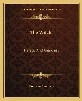 Czarownica: Heretyk i anarchista - The Witch: Heretic And Anarchist