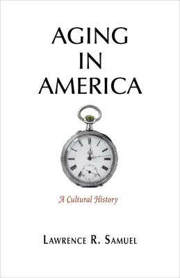 Starzenie się w Ameryce: Historia kultury - Aging in America: A Cultural History