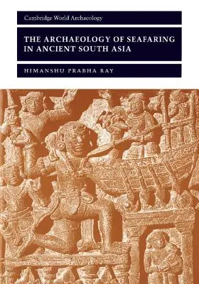Archeologia żeglugi morskiej w starożytnej Azji Południowej - The Archaeology of Seafaring in Ancient South Asia