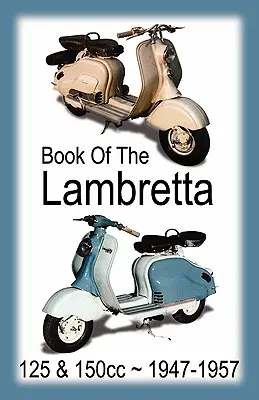 KSIĘGA LAMBRETTA - WSZYSTKIE MODELE 125cc i 150cc 1947-1957 - BOOK OF THE LAMBRETTA - ALL 125cc & 150cc MODELS 1947-1957