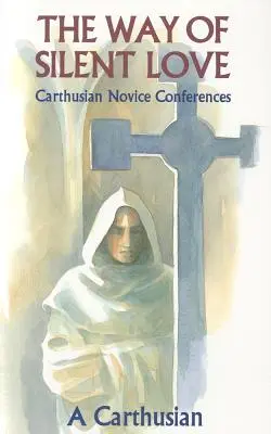 Droga cichej miłości: Konferencje kartuskich nowicjuszy - Way of Silent Love: Carthusian Novice Conferences