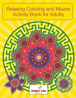 Relaksująca kolorowanka i labirynty dla dorosłych - Relaxing Coloring and Mazes Activity Book for Adults