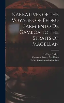 Opowieści o podróżach Pedro Sarmiento de Gamba do Cieśniny Magellana - Narratives of the Voyages of Pedro Sarmiento de Gamba to the Straits of Magellan