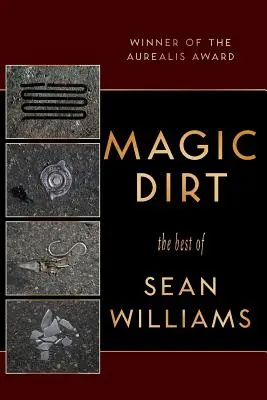 Magiczny brud: najlepsze utwory Seana Williamsa - Magic Dirt: The Best of Sean Williams