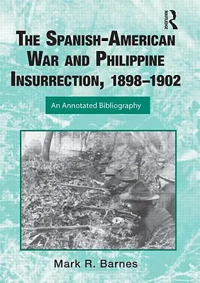 Wojna hiszpańsko-amerykańska i powstanie filipińskie, 1898-1902: Bibliografia z przypisami - The Spanish-American War and Philippine Insurrection, 1898-1902: An Annotated Bibliography