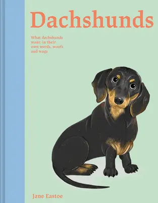 Jamniki: Czego pragną jamniki: ich własne słowa, warknięcia i mlaśnięcia - Dachshunds: What Dachshunds Want: In Their Own Words, Woofs, and Wags