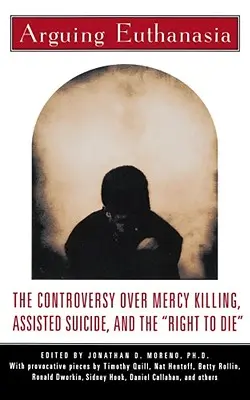 Arguing Euthanasia: The Controversy Over Mercy Killing, Assisted Suicide, and the Right to Die” ” - Arguing Euthanasia: The Controversy Over Mercy Killing, Assisted Suicide, and the Right to Die