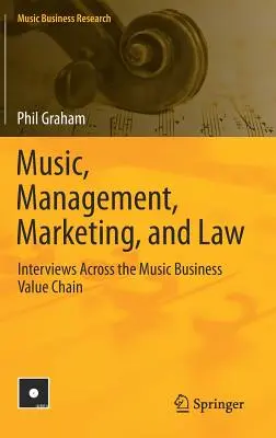 Muzyka, zarządzanie, marketing i prawo: Wywiady na temat łańcucha wartości w biznesie muzycznym - Music, Management, Marketing, and Law: Interviews Across the Music Business Value Chain