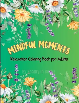 Mindful Moments: Kolorowanka relaksacyjna dla dorosłych - Mindful Moments: Relaxation Coloring Book for Adults