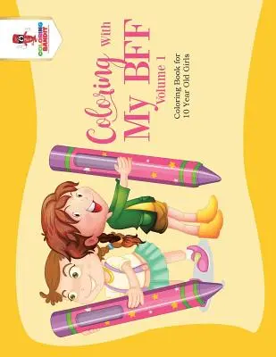 Kolorowanie z moją BFF - Tom 1: Kolorowanka dla 10-letnich dziewczynek - Coloring With My BFF - Volume 1: Coloring Book for 10 Year Old Girls