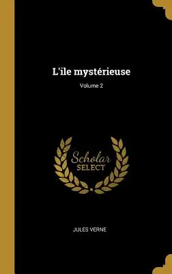 L'ile mystrieuse; Tom 2 - L'ile mystrieuse; Volume 2