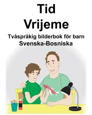 Szwedzko-bośniacki Czas/Vrijeme Dwujęzyczna książka obrazkowa dla dzieci - Svenska-Bosniska Tid/Vrijeme Tvsprkig bilderbok fr barn