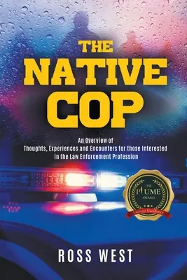 Rdzenny gliniarz: myśli, doświadczenia i spotkania dla osób zainteresowanych zawodem stróża prawa - The Native Cop: Thoughts, Experiences and Encounters for Those Interested in the Law Enforcement Profession