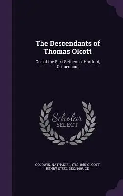 Potomkowie Thomasa Olcotta: jednego z pierwszych osadników w Hartford, Connecticut - The Descendants of Thomas Olcott: One of the First Settlers of Hartford, Connecticut