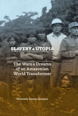 Niewolnictwo i utopia: Wojny i marzenia amazońskiego świata Transformer - Slavery and Utopia: The Wars and Dreams of an Amazonian World Transformer