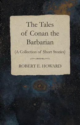 Opowieści o Conanie Barbarzyńcy (zbiór opowiadań) - The Tales of Conan the Barbarian (A Collection of Short Stories)