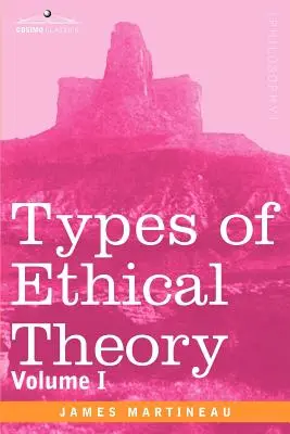 Rodzaje teorii etycznych: Tom I - Types of Ethical Theory: Volume I