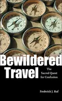 Bewildered Travel: Święte poszukiwanie zamętu - Bewildered Travel: The Sacred Quest for Confusion