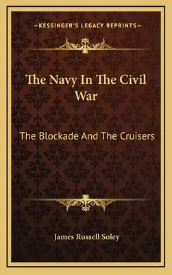 Marynarka wojenna w wojnie secesyjnej: blokada i krążowniki - The Navy In The Civil War: The Blockade And The Cruisers