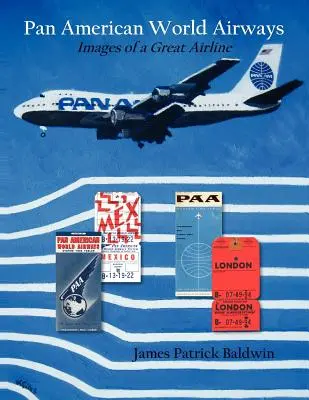 Pan American World Airways: Obrazy wielkich linii lotniczych - Pan American World Airways: Images of a Great Airline