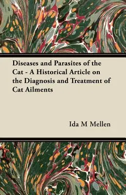 Choroby i pasożyty kotów - artykuł historyczny na temat diagnozowania i leczenia kocich dolegliwości - Diseases and Parasites of the Cat - A Historical Article on the Diagnosis and Treatment of Cat Ailments