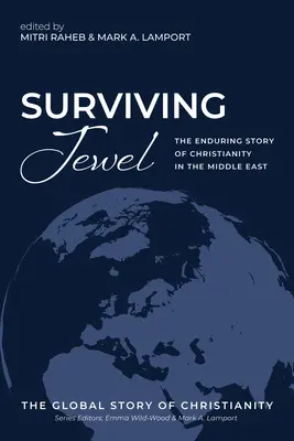 Klejnot przetrwania: Trwała historia chrześcijaństwa na Bliskim Wschodzie - Surviving Jewel: The Enduring Story of Christianity in the Middle East