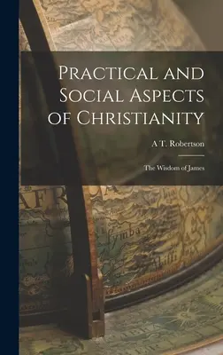 Praktyczne i społeczne aspekty chrześcijaństwa: Mądrość Jakuba - Practical and Social Aspects of Christianity: The Wisdom of James