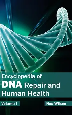 Encyklopedia naprawy DNA i zdrowia człowieka: Tom I - Encyclopedia of DNA Repair and Human Health: Volume I