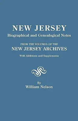 Notatki biograficzne i genealogiczne New Jersey. z tomów archiwów New Jersey. z dodatkami i suplementami - New Jersey Biographical and Genealogical Notes. from the Volumes of the New Jersey Archives. with Additions and Supplements