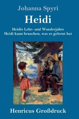 Lata nauki i podróży Heidi / Heidi potrafi wykorzystać to, czego się nauczyła (duży druk): Oba tomy w jednej książce - Heidis Lehr- und Wanderjahre / Heidi kann brauchen, was es gelernt hat (Grodruck): Beide Bnde in einem Buch