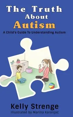 Prawda o autyzmie: Dziecięcy przewodnik po zrozumieniu autyzmu - The Truth About Autism: A Child's Guide to Understanding Autism