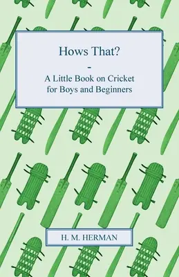 Jak to jest? - Mała książka o krykiecie dla chłopców i początkujących - Hows That? - A Little Book on Cricket for Boys and Beginners