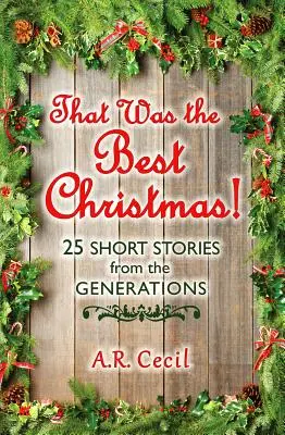 To były najlepsze święta!: 25 krótkich opowiadań od pokoleń - That Was the Best Christmas!: 25 Short Stories from the Generations