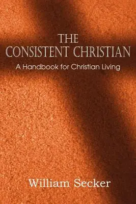 Konsekwentny chrześcijanin, podręcznik chrześcijańskiego życia - The Consistent Christian, a Handbook for Christian Living