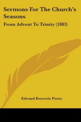 Kazania na okresy kościelne: Od Adwentu do Trójcy Świętej (1883) - Sermons For The Church's Seasons: From Advent To Trinity (1883)