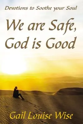 Jesteśmy bezpieczni, Bóg jest dobry: Nabożeństwa, które ukoją twoją duszę - We Are Safe, God Is Good: Devotions to Soothe Your Soul