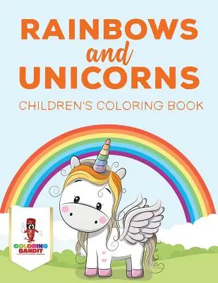 Tęcze i jednorożce: Kolorowanka dla dzieci - Rainbows and Unicorns: Children's Coloring Book