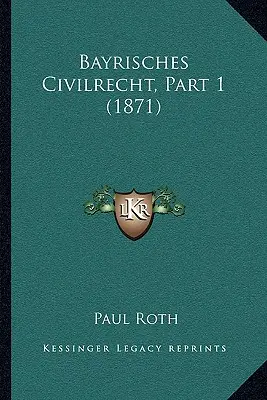 Bayrisches Civilrecht, część 1 (1871) - Bayrisches Civilrecht, Part 1 (1871)