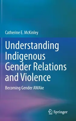 Zrozumienie rdzennych relacji między płciami i przemocy: Przebudzenie płci - Understanding Indigenous Gender Relations and Violence: Becoming Gender Awake