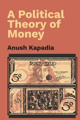 Polityczna teoria pieniądza (Kapadia Anush (Indian Institute of Technology Bombay)) - Political Theory of Money (Kapadia Anush (Indian Institute of Technology Bombay))
