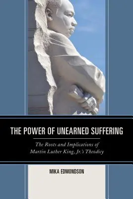 Potęga niezasłużonego cierpienia: Korzenie i implikacje teodycei Martina Luthera Kinga Jr. - The Power of Unearned Suffering: The Roots and Implications of Martin Luther King, Jr.'s Theodicy